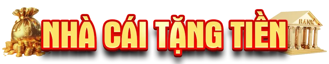 về nhà cái tặng tiền